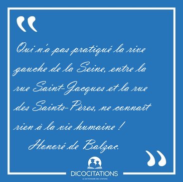Qui n'a pas pratiqu� la rive gauche de la Seine, entre la rue [...] - Honor� de Balzac...