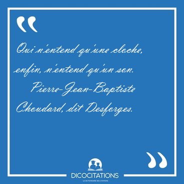 Qui n'entend qu'une cloche, enfin, n'entend qu'un [...] - Pierre-Jean-Baptiste Choudard, dit Desforges...