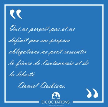 Qui ne peroit pas et ne dfinit pas ses propres obligations ne [...] - Daniel Desbiens...