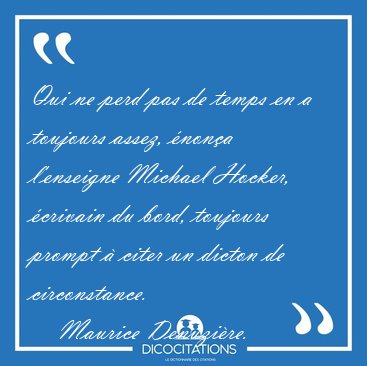 Qui ne perd pas de temps en a toujours assez, �non�a l'enseigne [...] - Maurice Denuzi�re...