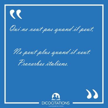 Qui Ne Veut Pas Quand Il Peut Ne Peut Plus Quand Il Proverbes Italiens
