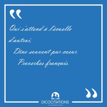 Qui s'attend � l'�cuelle d'autrui,    D�ne souvent par [...] - Proverbes fran�ais...