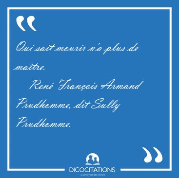 Qui sait mourir n'a plus de [...] - Ren Franois Armand Prudhomme, dit Sully Prudhomme...