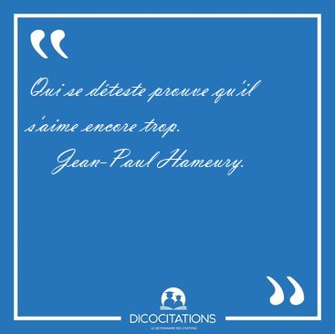 Qui se d�teste prouve qu'il s'aime encore [...] - Jean-Paul Hameury...