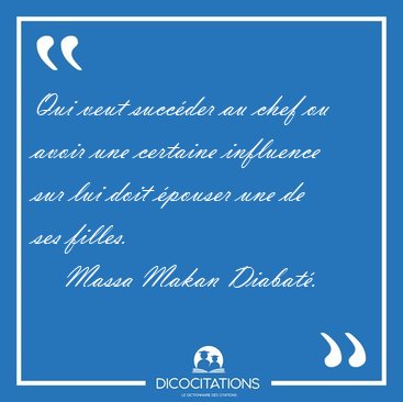 Qui veut succ�der au chef ou avoir une certaine influence sur [...] - Massa Makan Diabat�...