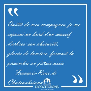 Quitt� de mes compagnes, je me reposai au bord d'un massif [...] - Fran�ois-Ren� de Chateaubriand...