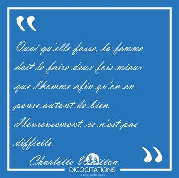 Quoi qu'elle fasse, la femme doit le faire deux fois mieux que [...] - Charlotte Whitton...