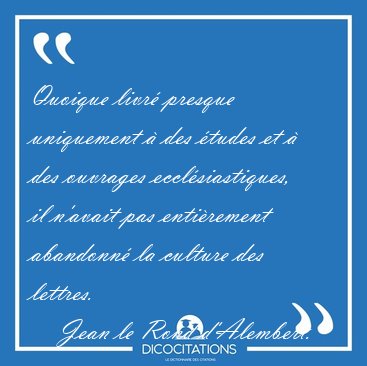 Quoique livr� presque uniquement � des �tudes et � des ouvrages [...] - Jean le Rond d'Alembert...