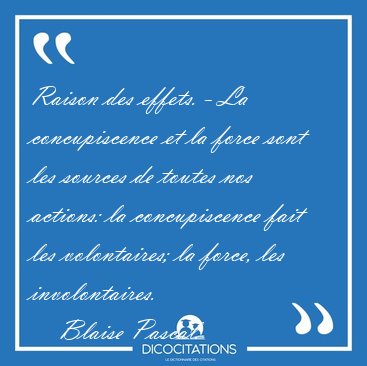 Raison des effets. - La concupiscence et la force sont les [...] - Blaise Pascal...