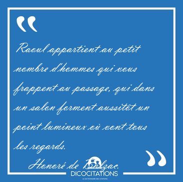 Raoul appartient au petit nombre d'hommes qui vous frappent au [...] - Honor� de Balzac...
