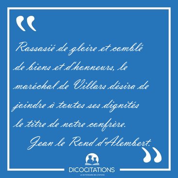 Rassasi� de gloire et combl� de biens et d'honneurs, le mar�chal [...] - Jean le Rond d'Alembert...