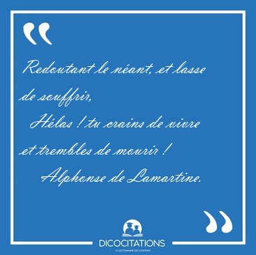 Redoutant le nant, et lasse de souffrir,    Hlas ! tu crains [...] - Alphonse de Lamartine...
