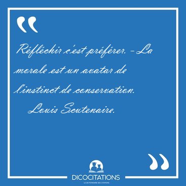 R�fl�chir c'est pr�f�rer. - La morale est un avatar de [...] - Louis Scutenaire...