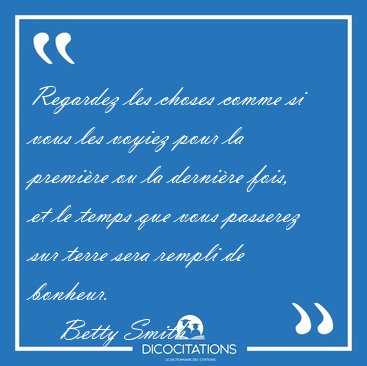 Regardez les choses comme si vous les voyiez pour la premi�re ou [...] - Betty Smith...