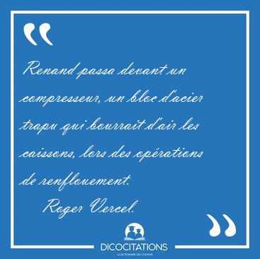 Renand passa devant un compresseur, un bloc d'acier trapu qui [...] - Roger Vercel...