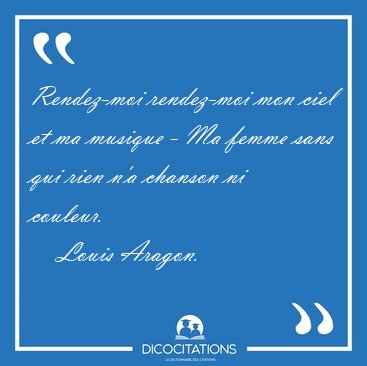 Rendez-moi rendez-moi mon ciel et ma musique - Ma femme sans qui [...] - Louis Aragon...