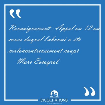 Rensaignement�: Appel au 12 au cours duquel l'abonn� a �t� [...] - Marc Escayrol...