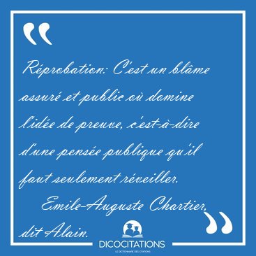 R�probation: C'est un bl�me assur� et public o� domine l'id�e de [...] - Emile-Auguste Chartier, dit Alain...