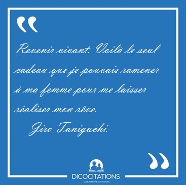 Revenir vivant. Voil� le seul cadeau que je pouvais ramener � ma [...] - Jiro Taniguchi...