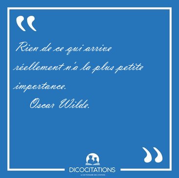 Rien de ce qui arrive r�ellement n'a la plus petite [...] - Oscar Wilde...