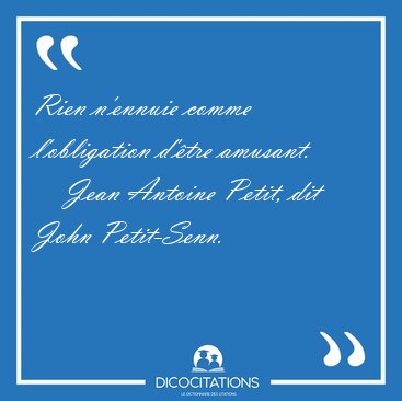 Rien n'ennuie comme l'obligation d'�tre [...] - Jean Antoine Petit, dit John Petit-Senn...