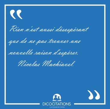 Rien n'est aussi dsesprant que de ne pas trouver une nouvelle [...] - Nicolas Machiavel...
