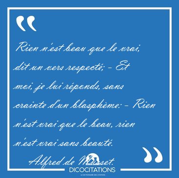 Rien n'est beau que le vrai, dit un vers respect; - Et moi, je [...] - Alfred de Musset...