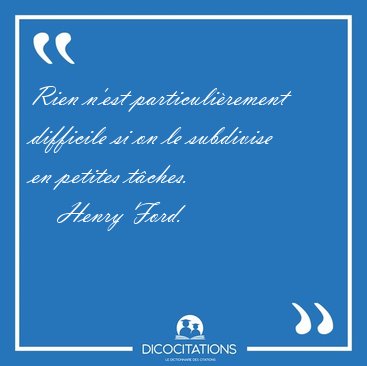 Rien n'est particulirement difficile si on le subdivise en [...] - Henry Ford...