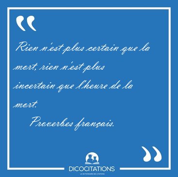 Rien n'est plus certain que la mort, rien n'est plus incertain [...] - Proverbes franais...