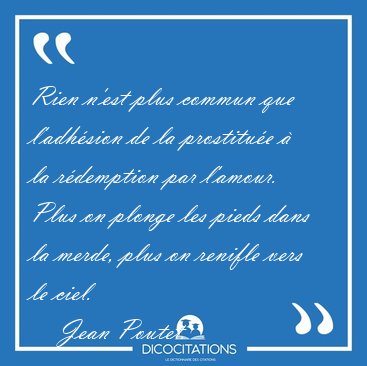 Rien n'est plus commun que l'adh�sion de la prostitu�e � la [...] - Jean Poutet...