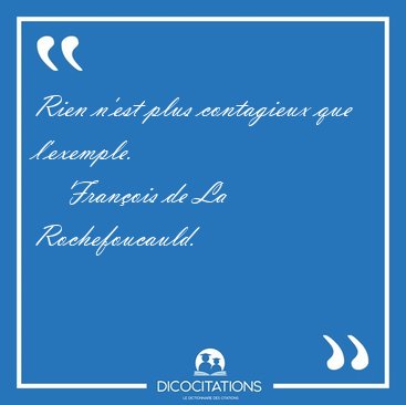Rien n'est plus contagieux que [...] - Fran�ois de La Rochefoucauld...
