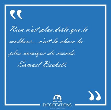 Rien n'est plus drle que le malheur... c'est la chose la plus [...] - Samuel Beckett...