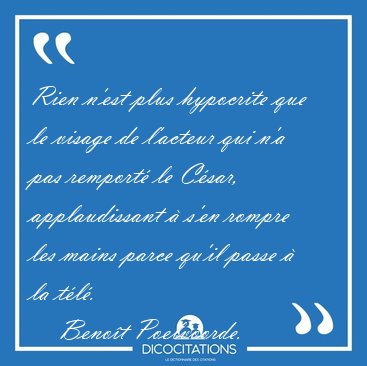 Rien n'est plus hypocrite que le visage de l'acteur qui n'a pas [...] - Benot Poelvoorde...