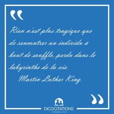 Rien n'est plus tragique que de rencontrer un individu � bout de [...] - Martin Luther King...