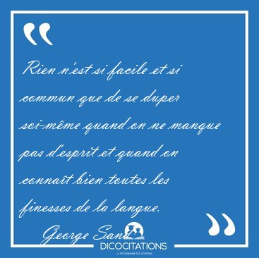 Rien n'est si facile et si commun que de se duper soi-mme quand [...] - George Sand...