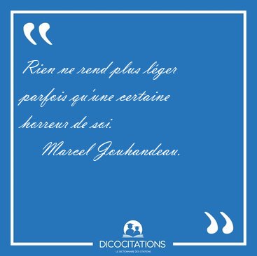 Rien ne rend plus l�ger parfois qu'une certaine horreur de [...] - Marcel Jouhandeau...