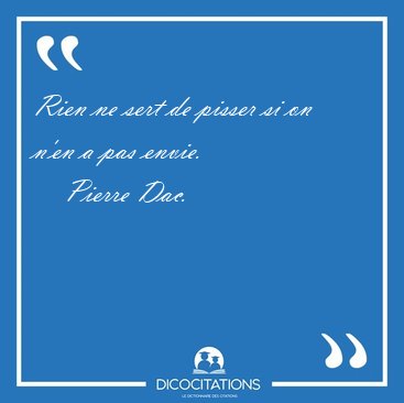Rien ne sert de pisser si on n'en a pas [...] - Pierre Dac...