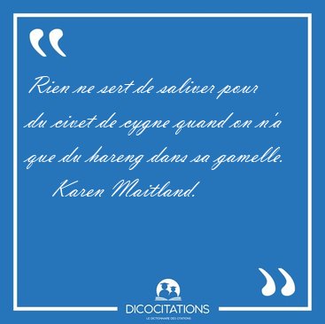 Rien ne sert de saliver pour du civet de cygne quand on n'a que [...] - Karen Maitland...
