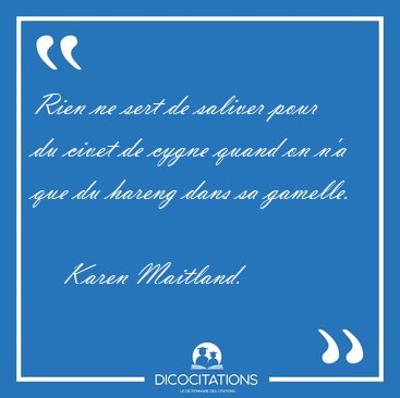 Rien ne sert de saliver pour du civet de cygne quand on n'a que [...] - Karen Maitland...