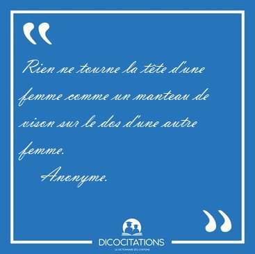 Rien ne tourne la t�te d'une femme comme un manteau de vison sur [...] - Anonyme...