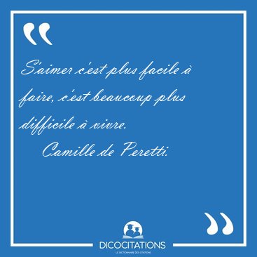 S'aimer c'est plus facile � faire, c'est beaucoup plus difficile [...] - Camille de Peretti...