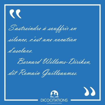 S'astreindre  souffrir en silence, c'est une vocation [...] - Bernard Willems-Diriken, dit Romain Guilleaumes...