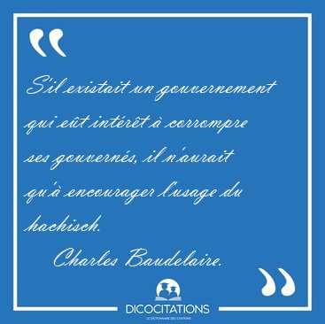 S'il existait un gouvernement qui et intrt  corrompre ses [...] - Charles Baudelaire...