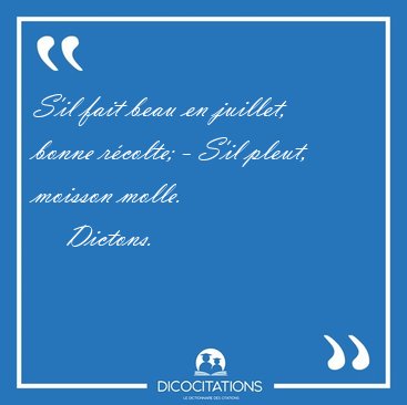 S'il fait beau en juillet, bonne rcolte; - S'il pleut, moisson [...] - Dictons...