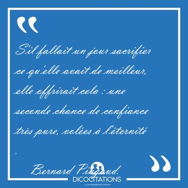 S'il fallait un jour sacrifier ce qu'elle avait de meilleur, [...] - Bernard Pingaud...