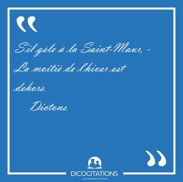 S'il gle  la Saint-Maur, - La moiti de l'hiver est [...] - Dictons...