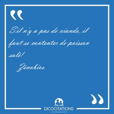 S'il n'y a pas de viande, il faut se contenter de poisson [...] - Z�nobios...