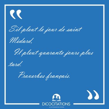 S'il pleut le jour de saint M�dard,    Il pleut quarante jours [...] - Proverbes fran�ais...