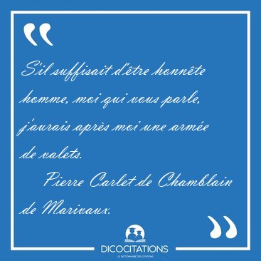 S'il suffisait d'tre honnte homme, moi qui vous parle, [...] - Pierre Carlet de Chamblain de Marivaux...
