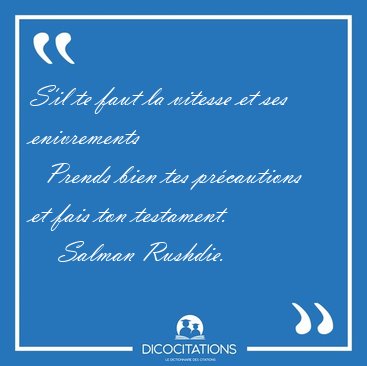 S'il te faut la vitesse et ses enivrements    Prends bien tes [...] - Salman Rushdie...